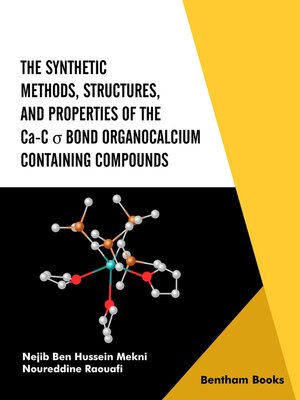 cover image of The Synthetic Methods Structures, and Properties of the Ca-C σ Bond Organocalcium Containing Compounds 